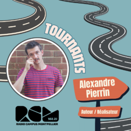 Tournants Alexandre Pierrin radio CAmpus Montpellier