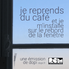Je reprends du café et je m’installe sur le rebord de la fenêtre